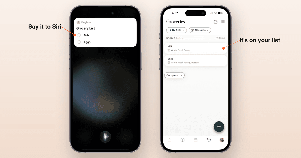 Two iPhones side by side: a Siri card from Deglaze titled Grocery List, listing Milk and Eggs, labeled “Say it to Siri,” and the Deglaze grocery list with Milk and Eggs under Dairy & Eggs, labeled “It's on your list.”